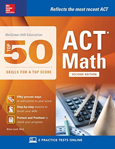 McGraw-Hill Education: Top 50 ACT Math Skills for a Top Score. Second Edition (McGraw-Hill Education Top 50 Skills for a Top Score)