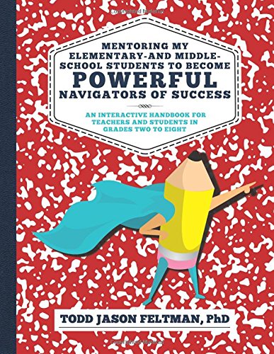 Mentoring My Elementary-and Middle-School Students to Become Powerful Navigators of  Success: An Interactive Handbook for Teachers and Students  in