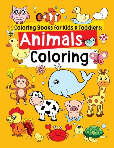 Coloring Books for Kids & Toddlers: Animals Coloring: Children Activity Books for Kids Ages 2-4. 4-8. Boys. Girls. Fun Early Learning. Relaxatio