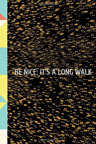 Be Nice: It's a Long Walk: for Christmas or Birthday for a Social Worker.  Funny Lined 6x9 Notebook. original appreciation cool gag gift for ... for